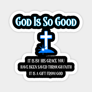 God Is Good, It is by His Grace You have been saved Magnet