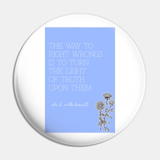 Ida B. Wells-Barnett quote: "The way to right wrongs is to turn the light of truth upon them" Pin