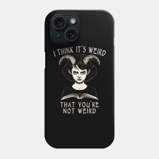 I Think It's Weird That You're Not Weird Phone Case