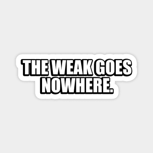 The weak goes nowhere Magnet