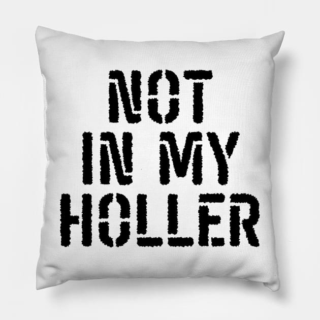 Not In My Holler Pillow by BandaraxStore