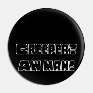 Creeper? Aw man! Pin