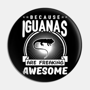 Iguanas Are Freaking Awesome Pin