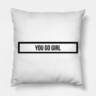 you go girl Pillow