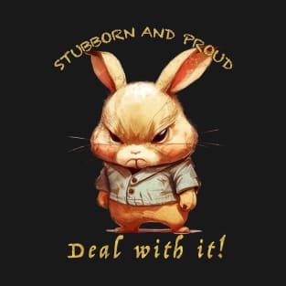 Rabbit Stubborn Deal With It Cute Adorable Funny Quote T-Shirt