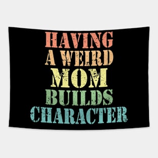 Vintage Having A Weird Mom Builds Character Mom Gifts Tapestry