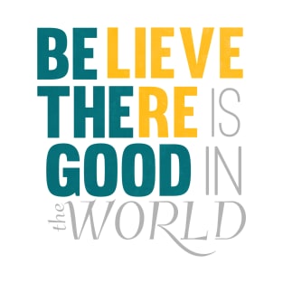 be the good in the world T-Shirt