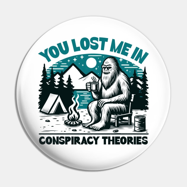 You Lost me in Conspiracy Theories Pin by Deorbitee