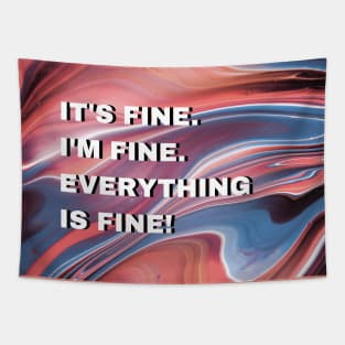 It's fine. I'm fine. Everything is fine Tapestry