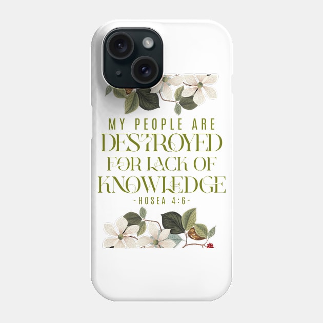 My people are destroyed for lack of knowledge. (Hosea 4:6) Phone Case by Seeds of Authority