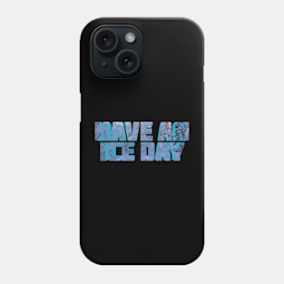 Have An Ice Day Phone Case