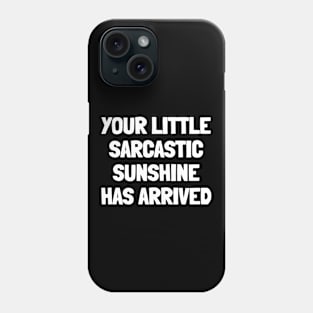Your little sarcastic sunshine has arrived Phone Case