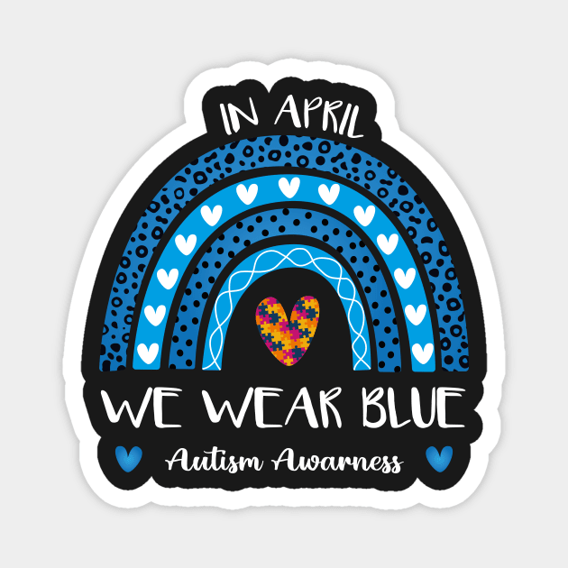 Autism Rainbow In April We Wear Blue Autism Awareness Month Magnet by TrendyStitch