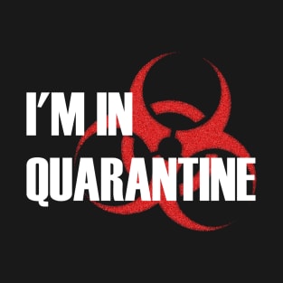 I'm In Quarantine T-Shirt