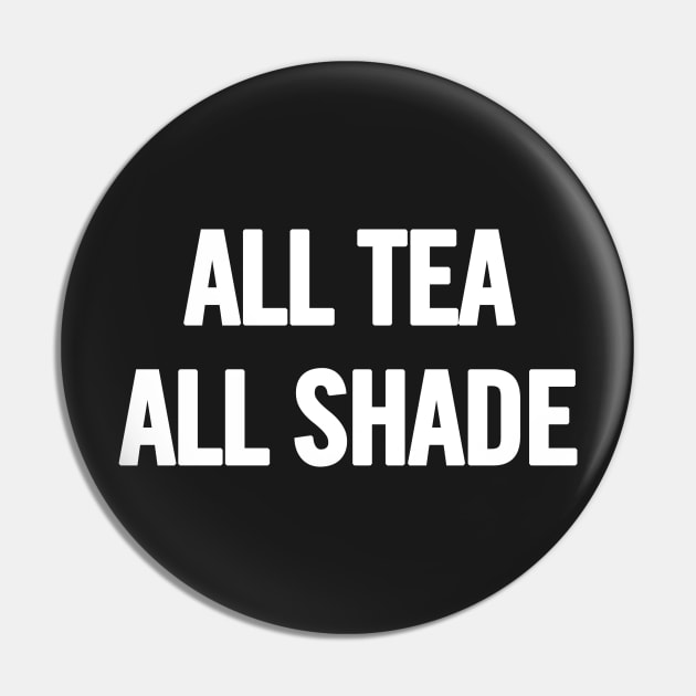 All Tea, All Shade Pin by sergiovarela