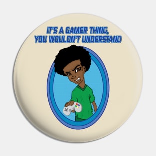 It's A Gamer Thing Pin