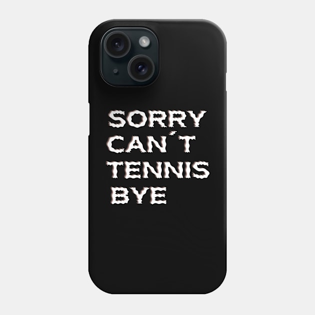 Sorry Can't Tennis Bye-Funny Tennis Quote Phone Case by Grun illustration 