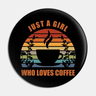 Just A Girl Who Loves Coffee Pin