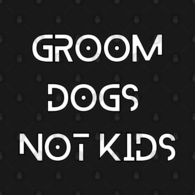 groom dogs not kids by Natural01Art