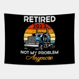 Retired 2023 Not My Problem Anymore Truck Driver Tapestry