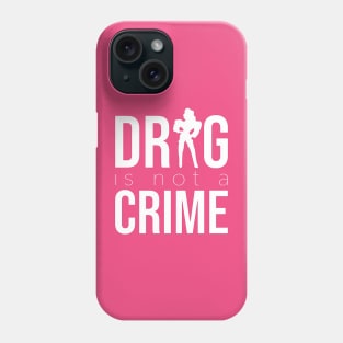 DRAG IS NOT A CRIME (white) Phone Case