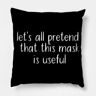 Let's All Pretend That This Mask Is Useful Pillow