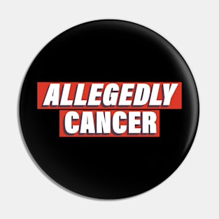 Allegedly Cancer Pin