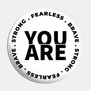 You Are Strong Brave Fearless Pin