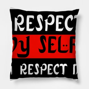 I Respect My Self ! So! Respect Me ! Pillow