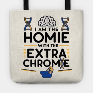 I am the homie with the extra chromie - Down Syndrome Awareness Tote