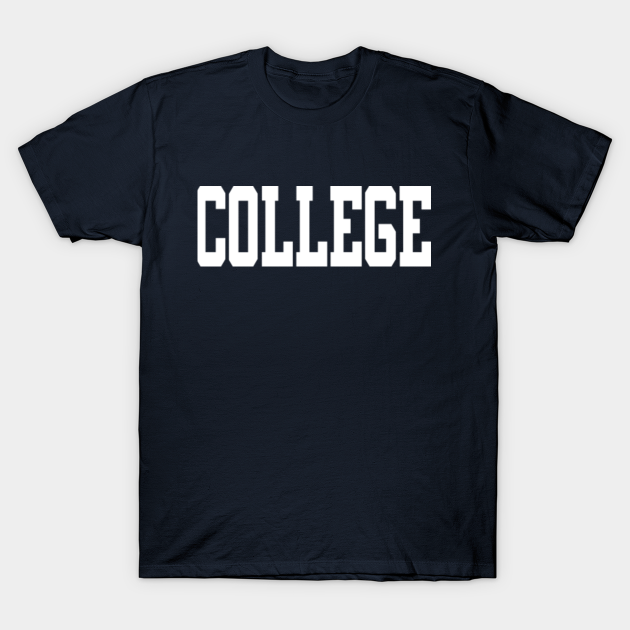College - College - T-Shirt | TeePublic