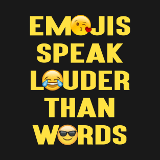 Emojis Speak Louder Than Words T-Shirt