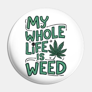 My Whole life is weed | T Shirt Design Pin