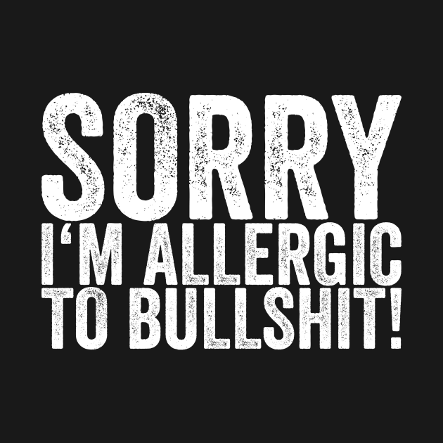 Discover Sorry I'm Allergic To Bullshit! - Funny Quotes - T-Shirt