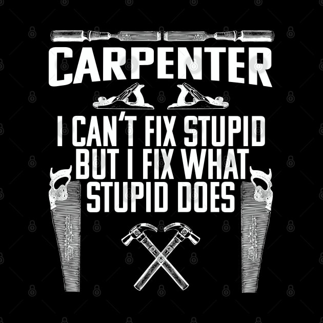 Carpenter - I Cant Fix Stupid But I Fix What Stupid Does by Kudostees