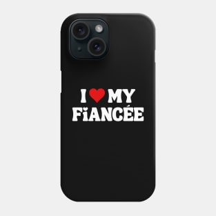 I Love My Fiancée - Romantic Quote Phone Case