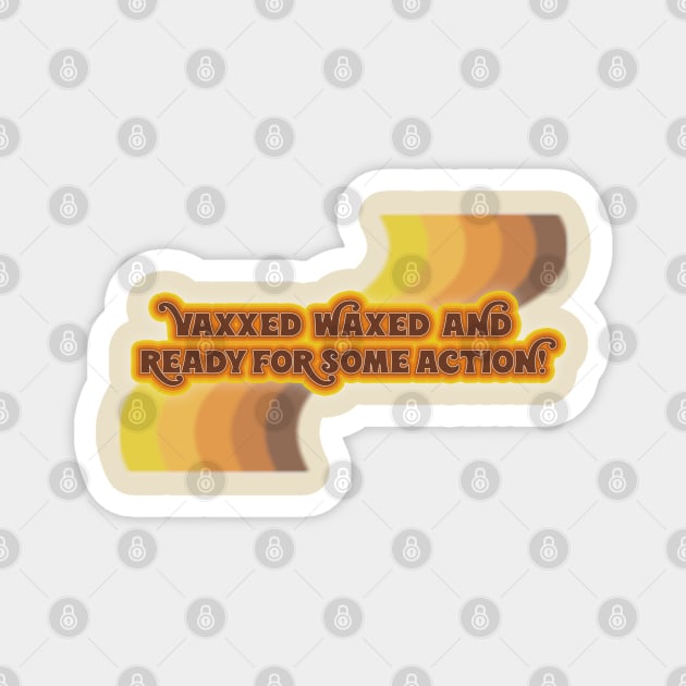 Vaxxed and Waxed! Magnet by ScrapyardFilms