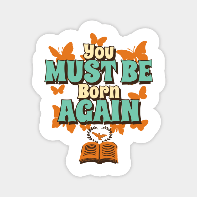 You must be born again funny design Magnet by AmongOtherThngs