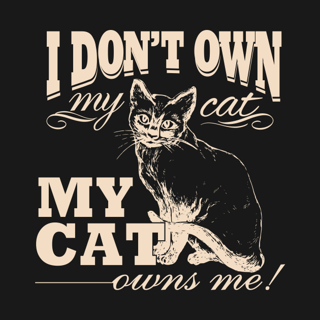 I Don T Own My Cat My Cat Owns Me My Cat Owns Me T Shirt