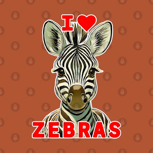 🦓 I Love Zebras! Cute Kawaii Baby African Animal, Zebra by Pixoplanet