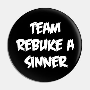 Team Rebuke A Sinner Pin