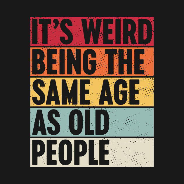 It's Weird Being The Same Age As Old People Sunset by Luluca Shirts