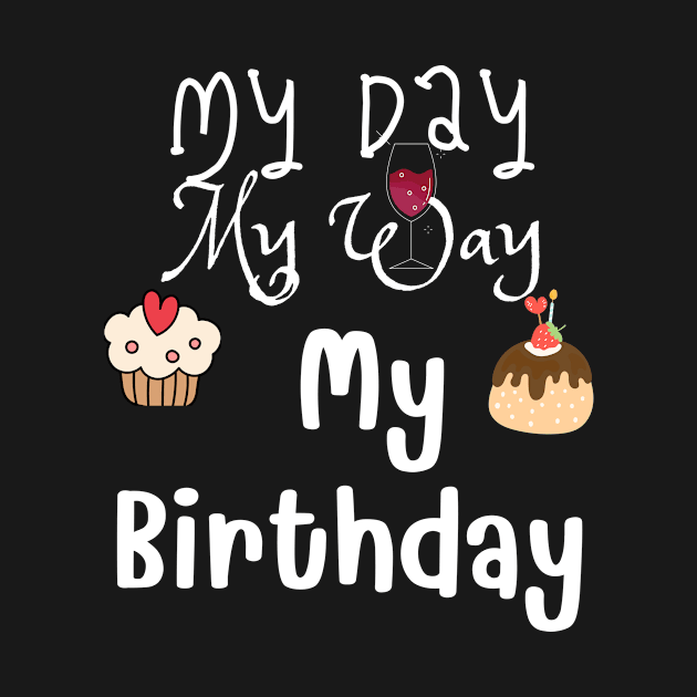 My Day My Way My Birthday Graphic Short Sleeve Funny Birthday Party by patsuda