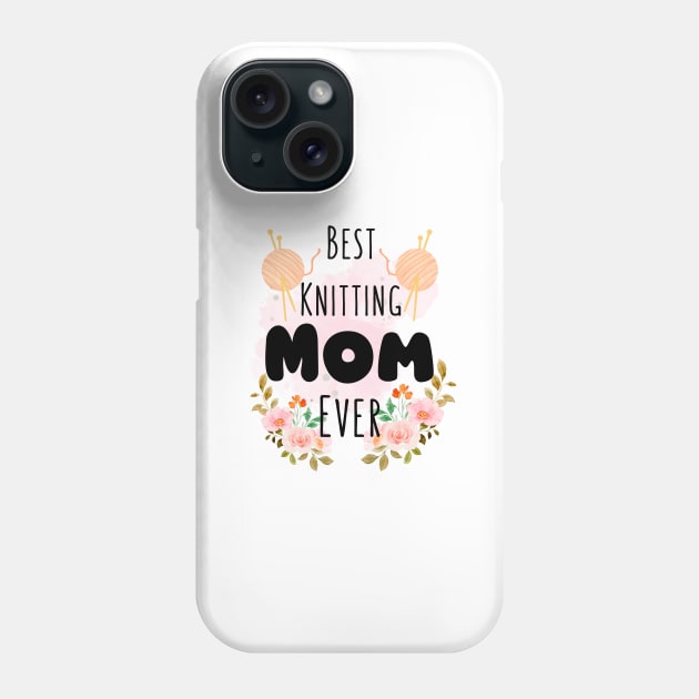 Best Knitting Mom Ever Phone Case by Bravery