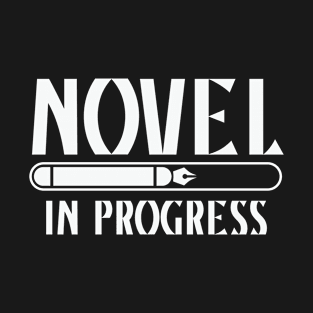 Novel In Progress - Writers Gift T-Shirt