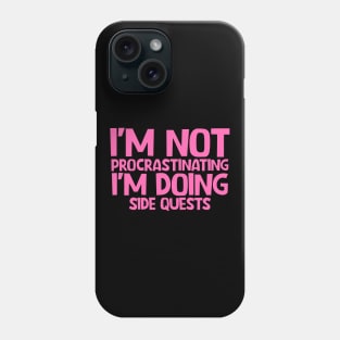 I'm not procrastinating I'm doing side quests Phone Case