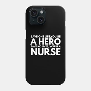 Save One Life, You're A Hero Save 100 Lives, You're A Nurse Phone Case