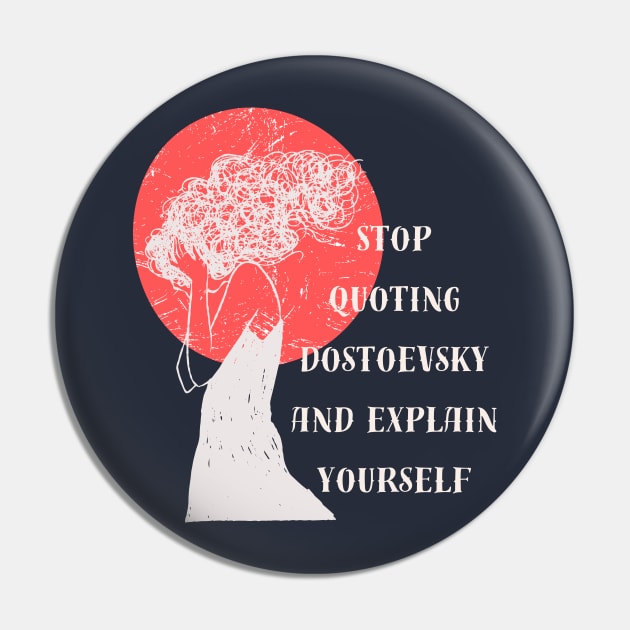 Stop quoting dostoyevsky and explain yourself Pin by artbleed