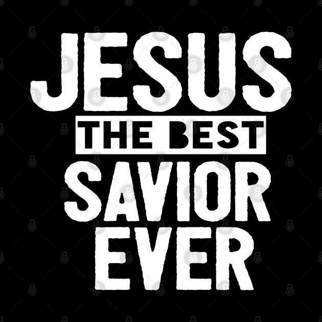 Jesus Is The Best Savior Ever Religious Christian by Happy - Design