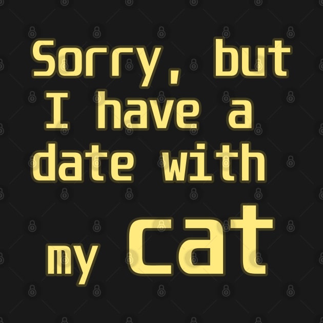 Sorry, but I have a date with my cat by limaBop